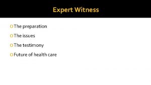 Expert Witness The preparation The issues The testimony