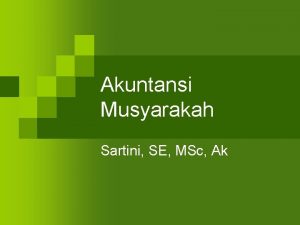Akuntansi Musyarakah Sartini SE MSc Ak Overview Akad