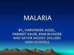 MALARIA BY HARVINDER JASSEL PARMEET KALER RINA BHINDER