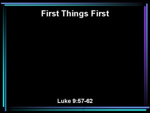 First Things First Luke 9 57 62 57