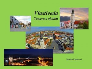 Vlastiveda Trnava s okolm Monika Kaplrov Mesto Trnava