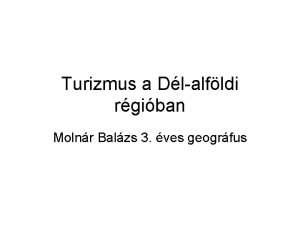 Turizmus a Dlalfldi rgiban Molnr Balzs 3 ves