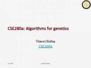 CSE 280 a Algorithms for genetics Vineet Bafna