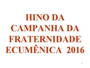 HINO DA CAMPANHA DA FRATERNIDADE ECUMNICA 2016 1