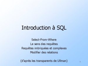 Introduction SQL SelectFromWhere Le sens des requtes Requtes