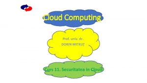 Cloud Computing Prof univ dr DORIN MITRU Curs