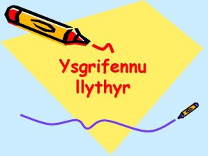 Ysgrifennu llythyr Beth ydy llythyr Dyma ei ystyr