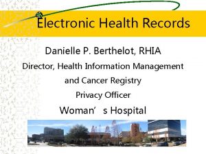 Electronic Health Records Danielle P Berthelot RHIA Director