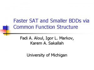 Faster SAT and Smaller BDDs via Common Function