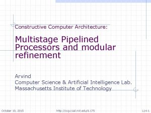 Constructive Computer Architecture Multistage Pipelined Processors and modular