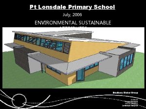 Pt Lonsdale Primary School July 2006 ENVIRONMENTAL SUSTAINABLE