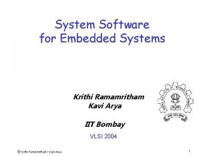 System Software for Embedded Systems Krithi Ramamritham Kavi