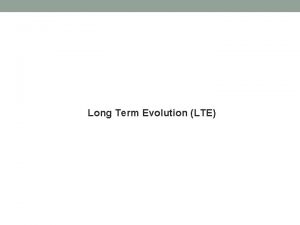 Long Term Evolution LTE 2 Long Term Evolution