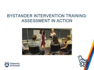 BYSTANDER INTERVENTION TRAINING ASSESSMENT IN ACTION Case Study