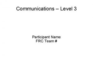 Communications Level 3 Participant Name FRC Team Foundations
