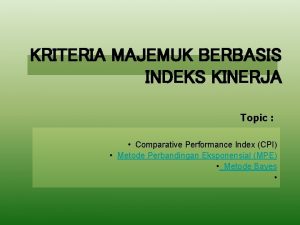 KRITERIA MAJEMUK BERBASIS INDEKS KINERJA Topic Comparative Performance