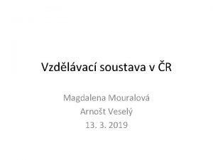 Vzdlvac soustava v R Magdalena Mouralov Arnot Vesel