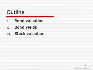 Outline I Bond valuation II Bond yields III