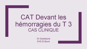 CAT Devant les hmorragies du T 3 CAS