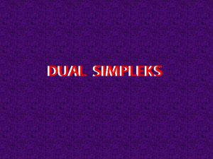 DUAL SIMPLEKS Setiap persoalan LP selalu memiliki 2