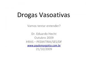 Drogas Vasoativas Vamos tentar entender Dr Eduardo Hecht
