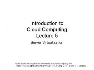 Introduction to Cloud Computing Lecture 5 Server Virtualization
