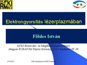 Elektrongyorsts lzerplazmban Fldes Istvn KFKI Rszecske s Magfizikai