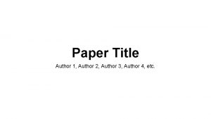 Paper Title Author 1 Author 2 Author 3