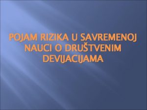 POJAM RIZIKA U SAVREMENOJ NAUCI O DRUTVENIM DEVIJACIJAMA