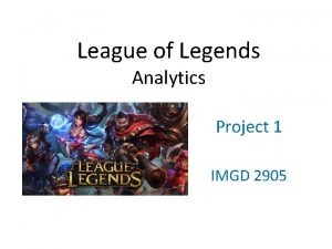 League of Legends Analytics Project 1 IMGD 2905