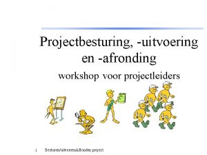 Projectbesturing uitvoering en afronding Upgrade workshop voor projectleiders