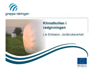 Klimatkollen i rdgivningen Lis Eriksson Jordbruksverket Praktiska detaljer