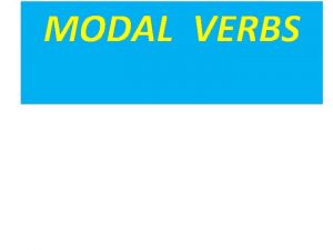 MODAL VERBS He can speak English He can