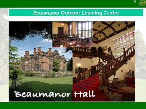 A Beaumanor Outdoor Learning Centre A A Residential