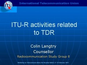 International Telecommunication Union ITUR activities related to TDR