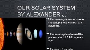 OUR SOLAR SYSTEM BY ALEXANDER J QTHE SOLAR