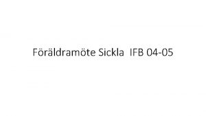 Frldramte Sickla IFB 04 05 Agenda Syfte Informera