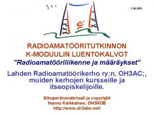 7 10 2015 RADIOAMATRITUTKINNON KMODUULIN LUENTOKALVOT Radioamatriliikenne ja
