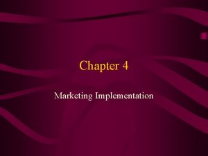 Chapter 4 Marketing Implementation Implementation Putting the Plan