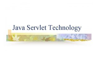 Java Servlet Technology Introduction Servlets are Java programs