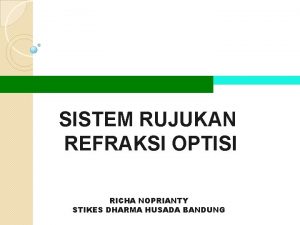 SISTEM RUJUKAN REFRAKSI OPTISI RICHA NOPRIANTY STIKES DHARMA