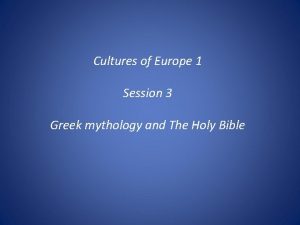Cultures of Europe 1 Session 3 Greek mythology