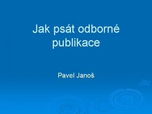 Jak pst odborn publikace Pavel Jano O em