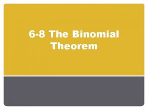 6 8 The Binomial Theorem Objectives Binomial Expansion