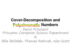 CoverDecomposition and Numbers David Pritchard Princeton Computer Science