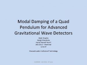 Modal Damping of a Quad Pendulum for Advanced