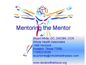 Mentoring the Mentor Stuart White DC DACBN CCN