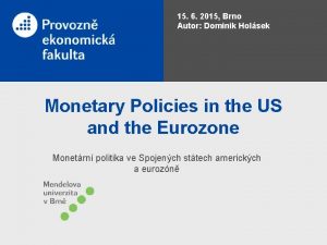 15 6 2015 Brno Autor Dominik Holsek Monetary