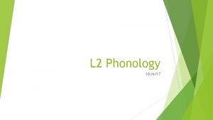 L 2 Phonology 10417 What is phonology The