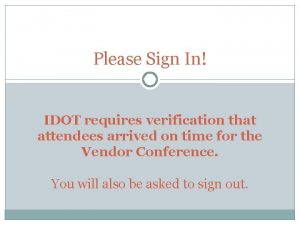 Please Sign In IDOT requires verification that attendees